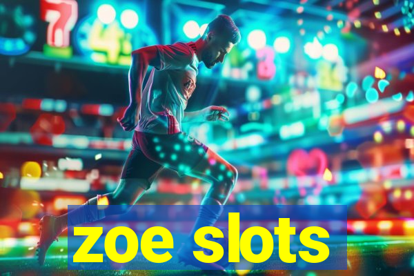 zoe slots